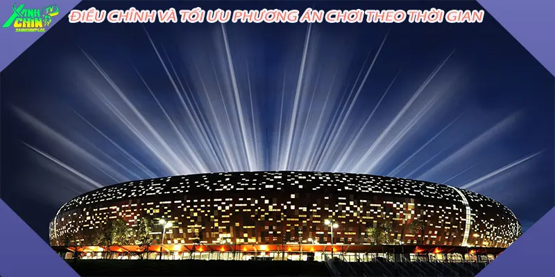 Điều chỉnh và tối ưu phương án chơi theo thời gian