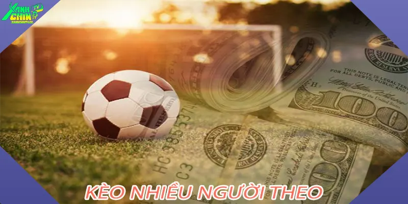 Kèo Nhiều Người Theo
