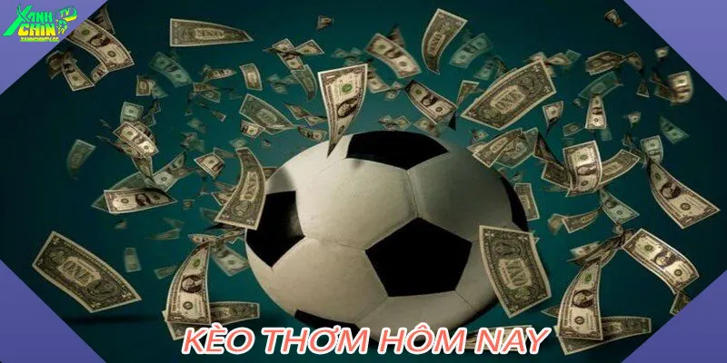 Kèo Thơm Hôm Nay
