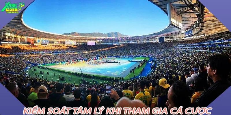 Kiểm soát tâm lý khi tham gia cá cược