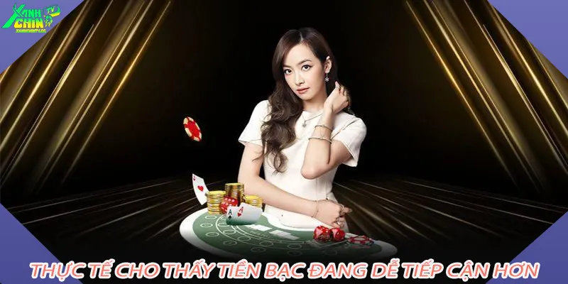 Thực tế cho thấy tiền bạc đang dễ tiếp cận hơn