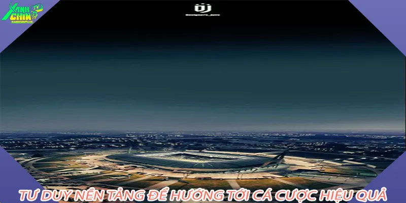 Tư duy nền tảng để hướng tới cá cược hiệu quả