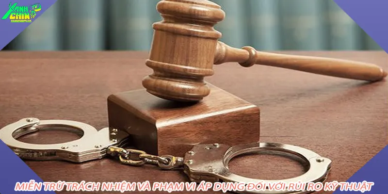 Miễn trừ trách nhiệm và phạm vi áp dụng đối với rủi ro kỹ thuật