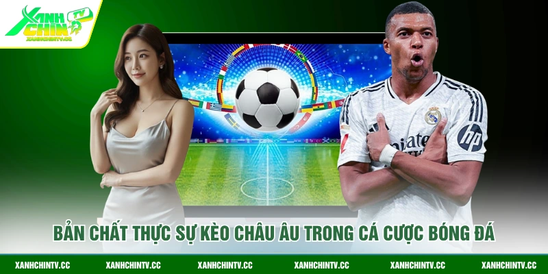 Bản chất thực sự kèo Châu Âu trong cá cược bóng đá