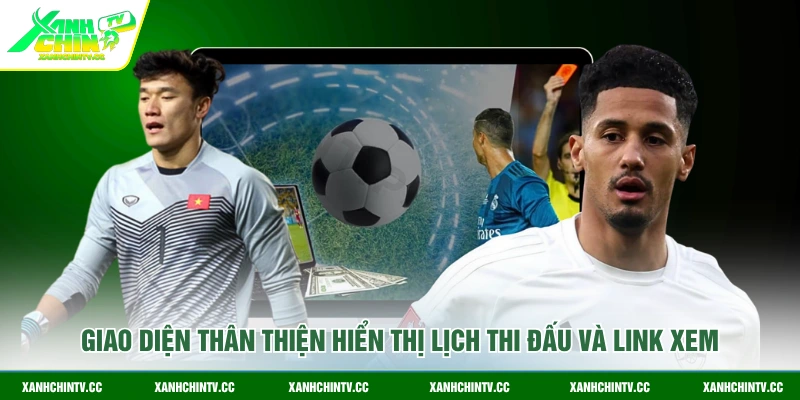 Giao diện thân thiện hiển thị lịch thi đấu và link xem