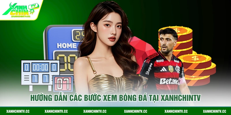 Hướng dẫn các bước xem bóng đá tại Xanhchintv