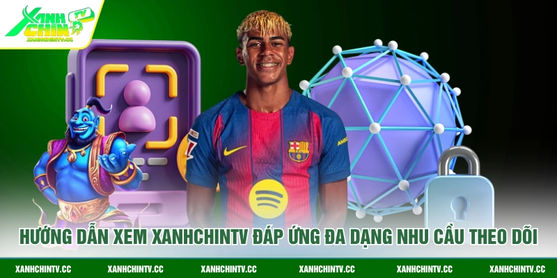 Hướng dẫn xem XanhChinTV đáp ứng đa dạng nhu cầu theo dõi