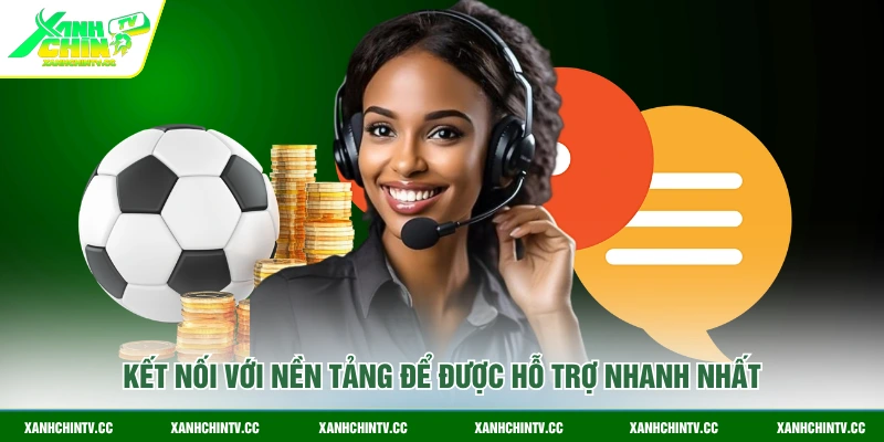 Kết nối với nền tảng để được hỗ trợ nhanh nhất