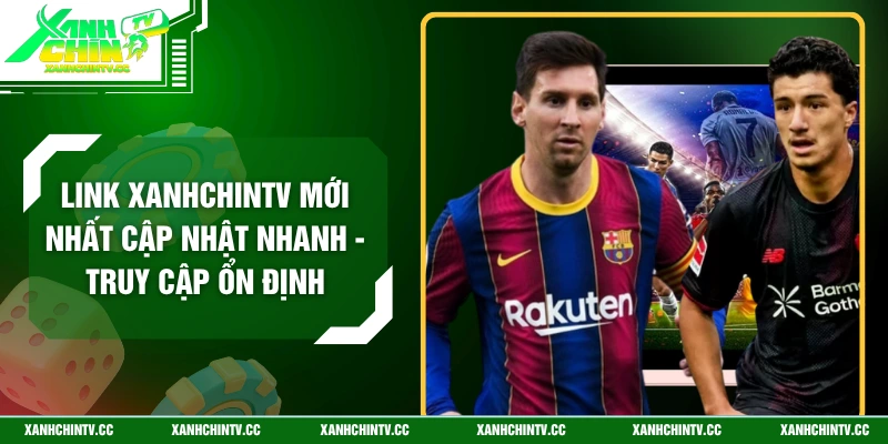 Link XanhChinTV Mới Nhất
