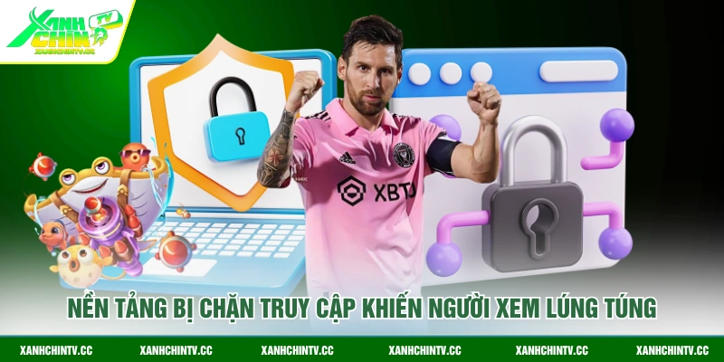 Nền tảng bị chặn truy cập khiến người xem lúng túng