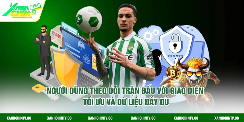 Người dùng theo dõi trận đấu với giao diện tối ưu và dữ liệu đầy đủ