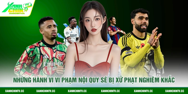 Những hành vi vi phạm nội quy sẽ bị xử phạt nghiêm khắc
