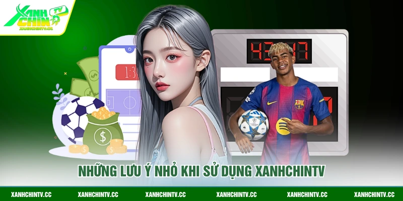 Những lưu ý nhỏ khi sử dụng Xanhchintv