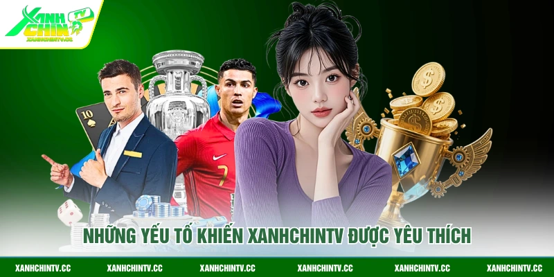 Những yếu tố khiến Xanhchintv được yêu thích
