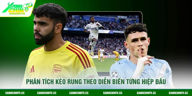 Phân tích kèo rung theo diễn biến từng hiệp đấu