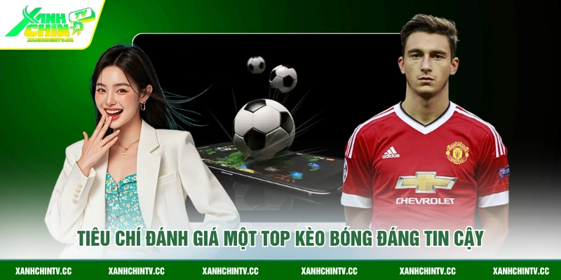 Tiêu chí đánh giá một top kèo bóng đáng tin cậy