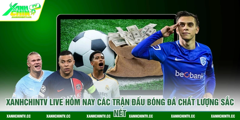 XanhChinTV live hôm nay các trận đấu bóng đá chất lượng sắc nét