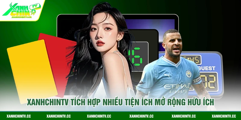 Xanhchintv tích hợp nhiều tiện ích mở rộng hữu ích